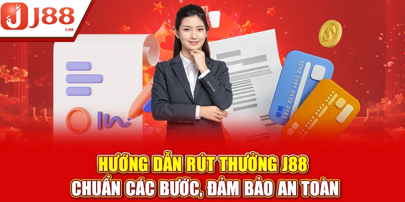 Hướng dẫn rút thưởng J88 chuẩn các bước, đảm bảo an toàn