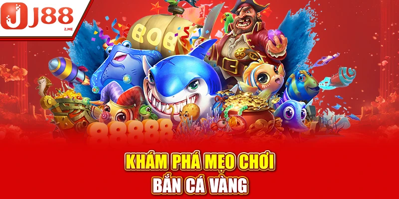 Khám phá mẹo chơi bắn cá vàng