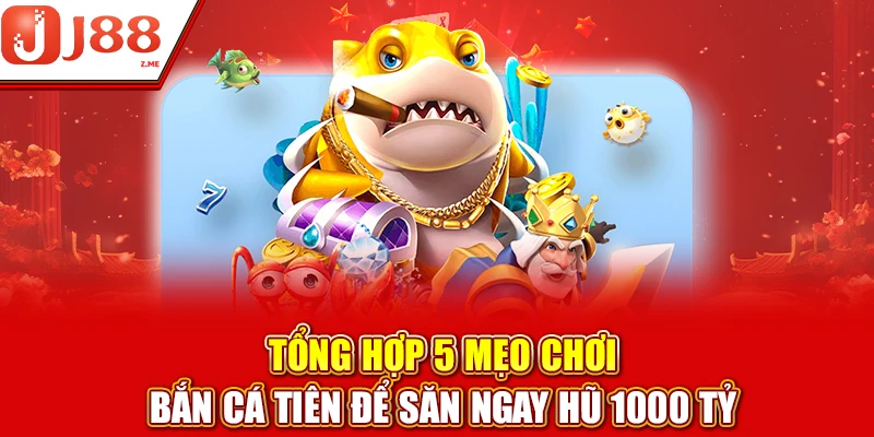 Tổng Hợp 5 Mẹo Chơi Bắn Cá Tiên Để Săn Hũ 1000 Tỷ Đồng