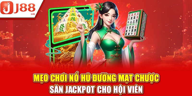 Mẹo chơi Nổ hũ Mạt Chược hiệu quả cho hội viên