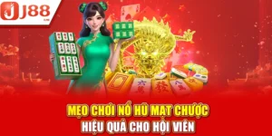 Mẹo Chơi Nổ Hũ Mạt Chược Săn Jackpot Cho Hội Viên J88