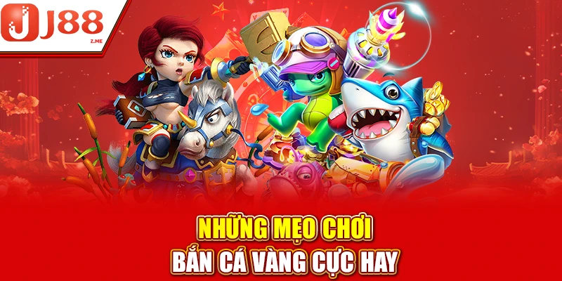 Những mẹo chơi bắn cá vàng cực hay