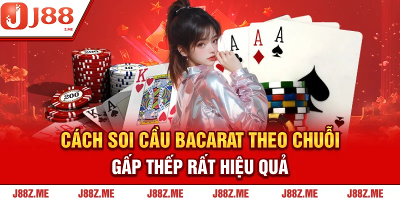 Cách Soi Cầu Bacarat - 05 Kỹ Thuật Mới Nhất Từ Cao Thủ