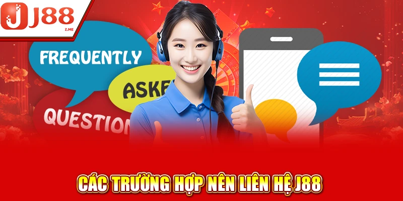 Các trường hợp nên liên hệ J88