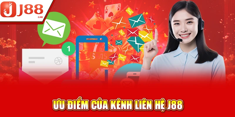 Ưu điểm của kênh liên hệ J88