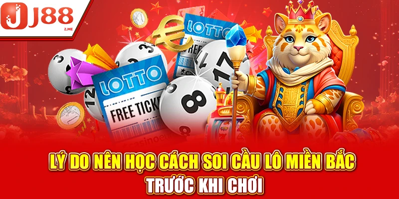 Lý do nên học cách soi cầu lô miền Bắc trước khi chơi