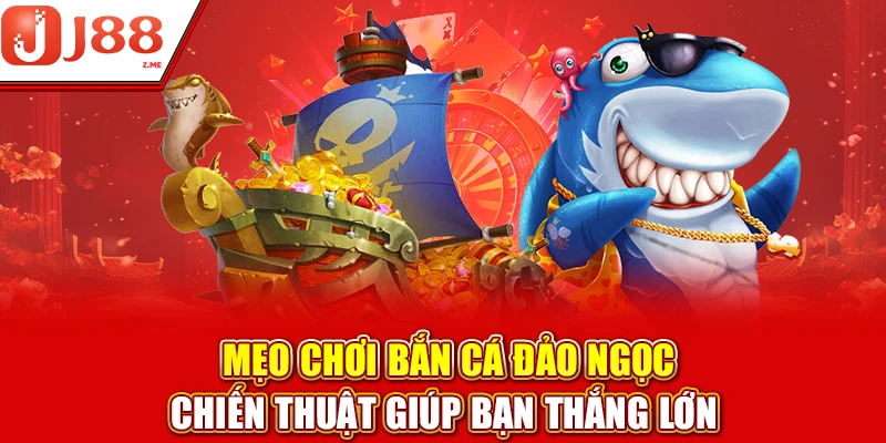 Mẹo chơi bắn cá Đảo Ngọc: Né ngay những pha mất điểm oan