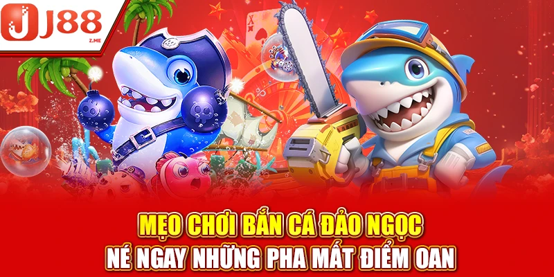 Mẹo Chơi Bắn Cá Đảo Ngọc – Chiến Thuật Giúp Bạn Thắng To