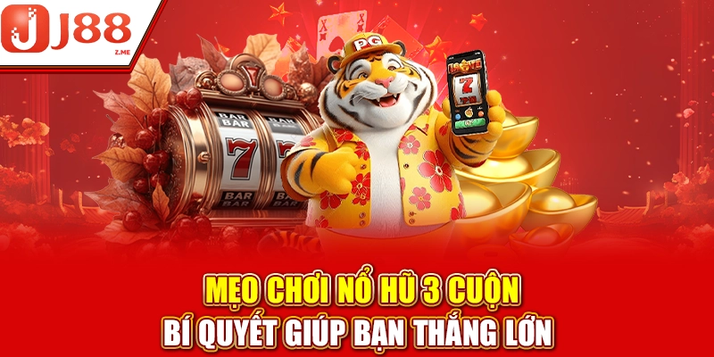 Tận dụng ưu đãi, mẹo chơi nổ hũ 3 cuộn hiệu quả.