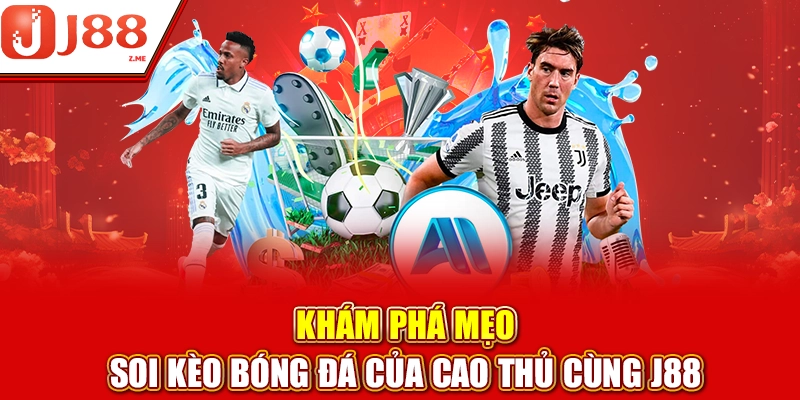 hám Phá Mẹo Soi Kèo Bóng Đá Của Cao Thủ Đến Từ J88