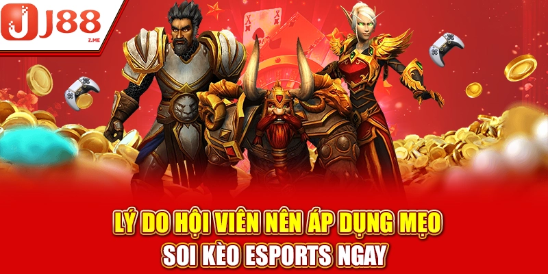Lý do hội viên nên áp dụng mẹo soi kèo Esports ngay