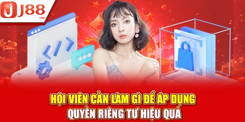 Hội viên cần làm gì để áp dụng quyền riêng tư hiệu quả