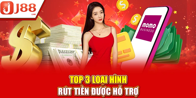 Top 3 loại hình rút tiền được hỗ trợ