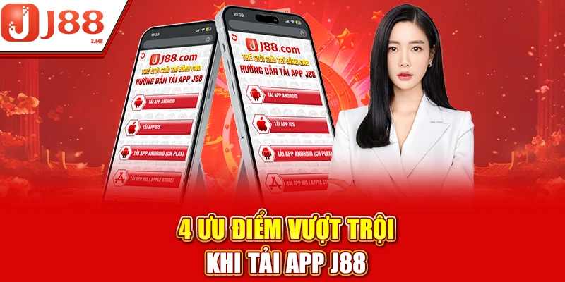 4 ưu điểm vượt trội khi tải app J88