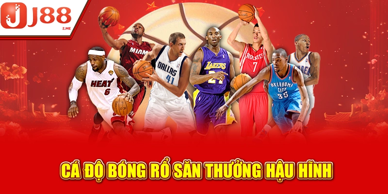 Cá độ bóng rổ săn thưởng hậu hĩnh